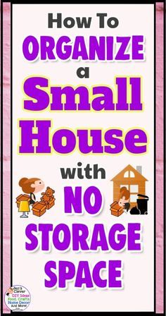 a sign that says how to organize a small house with no storage space