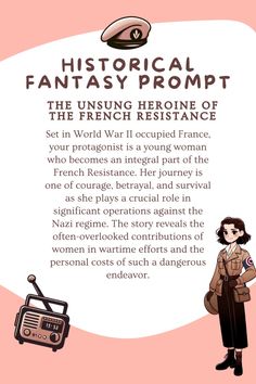 CLICK TO READ MORE PROMPTS: Set in World War II occupied France, your protagonist is a young woman who becomes an integral part of the French Resistance. Her journey is one of courage, betrayal, and survival as she plays a crucial role in significant operations against the Nazi regime. The story reveals the often-overlooked contributions of women in wartime efforts and the personal costs of such a dangerous endeavor.   Magic intrigue, Fantasy Prompt, Historical Fantasy, Writing Prompt, Unique Book Idea, Writing A Book, Writing Inspiration, Writing Tips, Book Inspiration, Creative writing prompts fiction Historical Fiction Prompts, Historical Writing Prompts, Writing Historical Fiction, Business Books Worth Reading, French Resistance