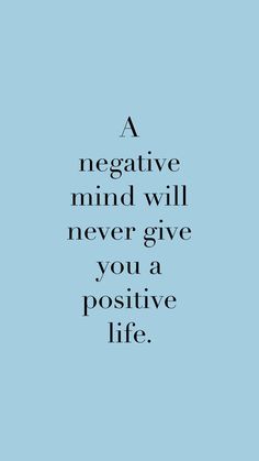 a blue background with the words negative mind will never give you a positive life on it