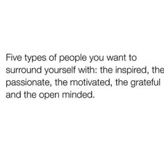 a quote about five types of people you want to surround yourself with the inspired, passionate, motivized, the grateful and the open minded