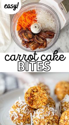 carrot cake bites in a food processor and on a plate with the words easy carrot cake bites