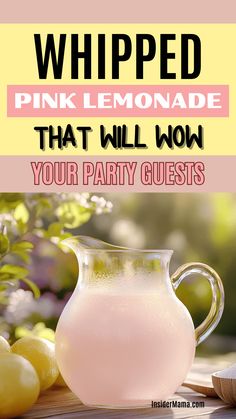 a pitcher of pink lemonade next to some lemons on a table with text overlay that reads, whipped pink lemonade that will wow your party guests