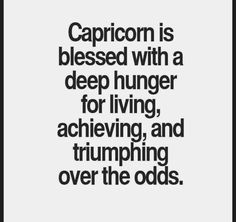 a black and white photo with the words capricon is released with a deep hunger for living, achieving, and triumphing over the odds