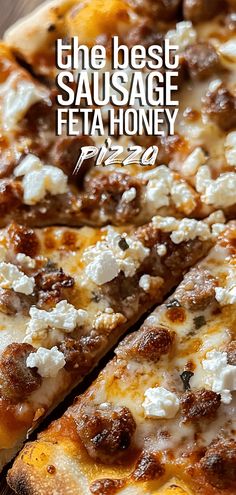 the best sausage feta honey pizza is sliced and ready to be eaten with text overlay