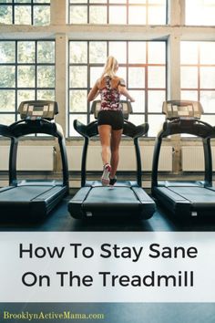 a woman running on a treadmill with the words how to stay sane on the treadmill