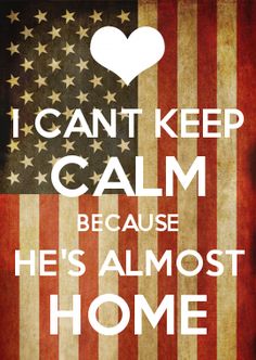 I CANT KEEP CALM BECAUSE HE\'S ALMOST HOME Marines Girlfriend, Military Homecoming, Military Girlfriend, Keep Calm Posters