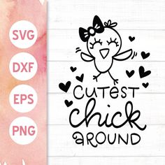 the cutest chick around svg cut file is available for cutting machines and other crafts