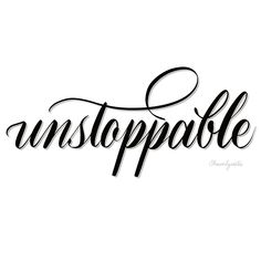 the word unstoppable is written in cursive writing with black ink