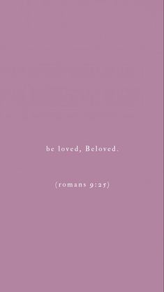 a pink background with the words, be loved, beloved romans 9 23 - 11