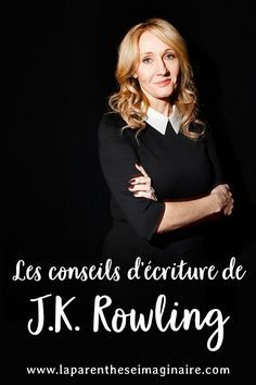 a woman with her arms crossed in front of a black background and the words les conseis d'actifture de j k rowling