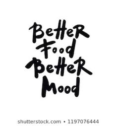 the words better food, better mood are written in black ink on a white background