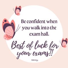 a quote with butterflies and the words be confident when you walk into the exam hall best of luck for your exam