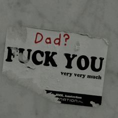 a piece of paper with the words, dad? f k you very much on it