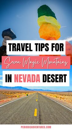 a road with the words travel tips for seven magic mountains in nevada desert on it