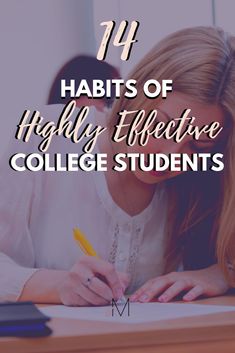 a woman writing on a desk with the words, 11 habitts of highly effective college students