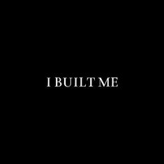 the words i built me are written in black and white on a dark background,