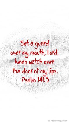 a red and white photo with the words set a guard over my mouth, lord keep watch over the door of my lips