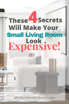 a living room with the words 4 secrets that will make your small living room look expensive