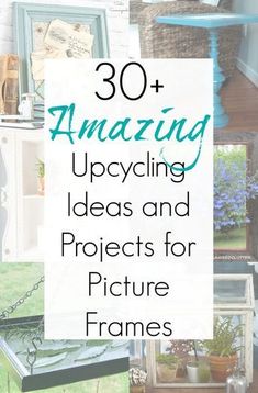 the words 30 amazing upcycling ideas and projects for picture frames are shown