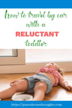 a toddler laying on the floor with text overlay how to travel by car with a reluctant toddler