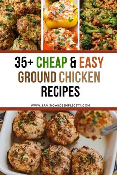 the collage of images shows different types of food and text that reads, 35 cheap & easy ground chicken recipes