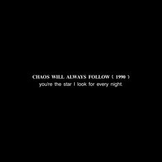 a black background with the words chaos will always follow