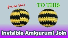 two crocheted balls are shown with the words, from this to this invisible amigurmi join