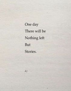 an old book with the words one day there will be nothing left but stories