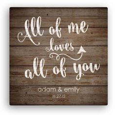 a wooden sign that says all of me loves all of you