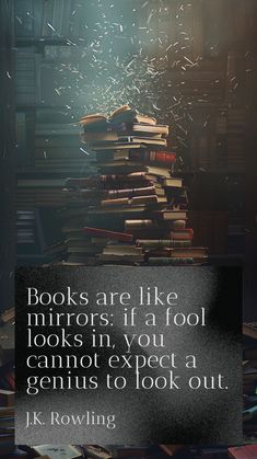 books are like mirrors if a fool looks in you cannot expect a genius to look out