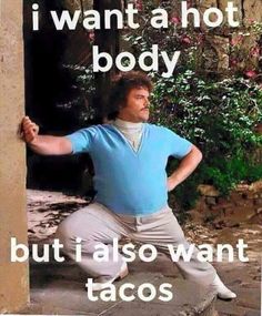 a man leaning against a wall with the caption i want a hot body but i also want tacos