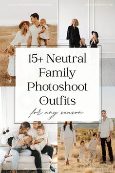 a collage of family photos with the words 15 neutral family photoshot outfits for any season