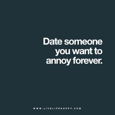 the words date someone you want to annoy forever on a black and white background