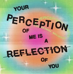 a poster with the words your perception of me is a reflection of you