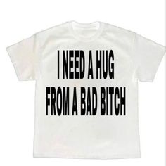 I Need A Hug T-Shirt Fast Shipping $25 Lowest I Can Do Custom Deadstock Hit Me With Questions I See You Shirt, Weird Shirts Aesthetic, Cringe Shirts, Lana Shirt, Hug Tshirt, Outfit Ideas Shirt, Shirt Outfit Ideas