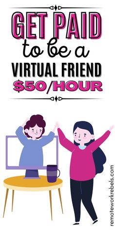 two women standing next to each other with the text get paid to be a virtual friend $