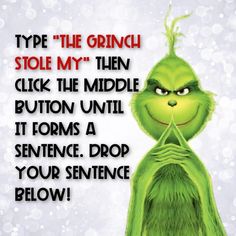 an image of the grinch saying to someone on their birthday card that says, type the grinch stole my then click the middle button until it forms a sentence drop your sentence below