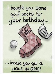 a birthday card with a golf ball and sock on the ground, says i bought you some golf socks for your birthday it's because you get a hole in one