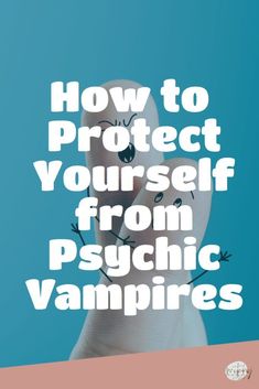 How to Protect Yourself from Psychic Vampires Spiritual Cleanse, Psychic Vampire, Feeling Drained, Personal Energy, Psychic Attack, Spiritual Cleansing, Energy Cleanse, Self Centered, Protection Spells