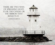 there are two ways of spreading light to be the candle or the mirror that reflects it