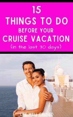 a man and woman hugging each other with the text 15 things to do before your cruise vacation in the last 30 days