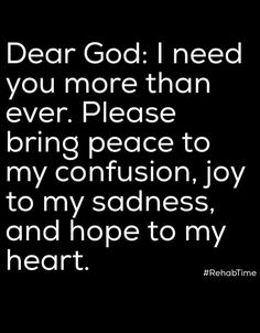 a quote that says dear god i need you more than ever please bring peace to my confusion