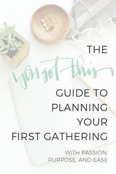 a notebook, pen and succulents on top of a desk with the title'the year of this guide to planning your first gathering '