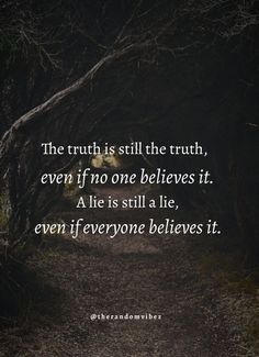 the truth is still the truth even if one belies it