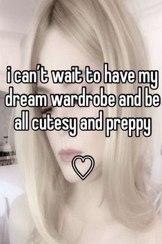 i can't wait to have my dream wardrobe and be all cutey and prepy