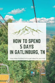 a sign that says how to spend 5 days in gatlinburg, tn