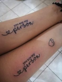 two tattoos that say you are my person