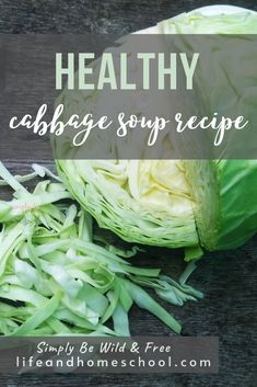 cabbage soup recipe with text overlay reading healthy cabbage soup recipe simply be wild & free