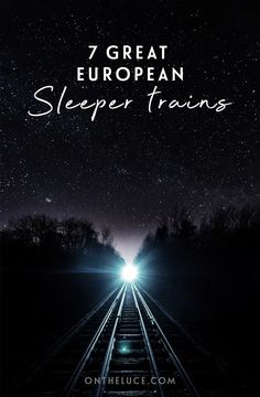 a train track with the words 7 great european sleeper trains on it's side