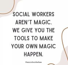 a quote that says social workers aren't magic we give you the tools to make your own magic happen